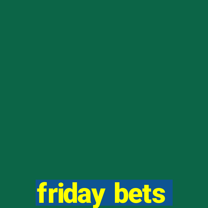 friday bets