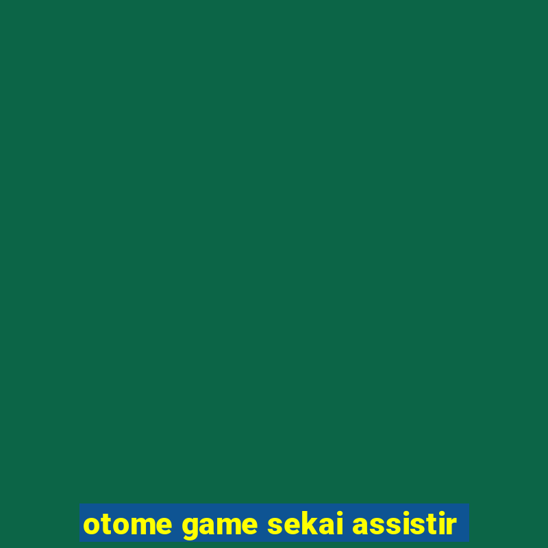 otome game sekai assistir